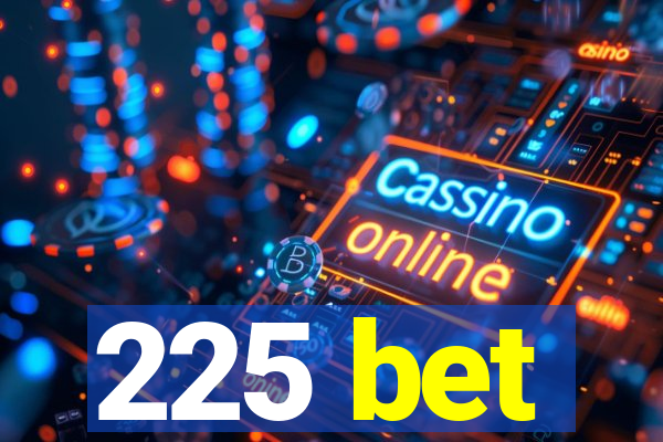 225 bet